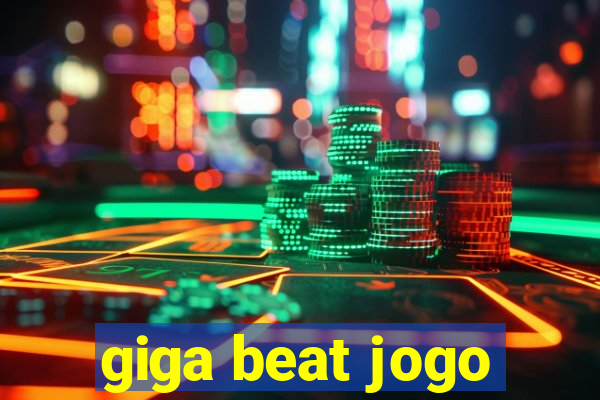 giga beat jogo